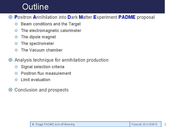 Outline Positron Annihilation into Dark Matter Experiment PADME proposal Beam conditions and the Target