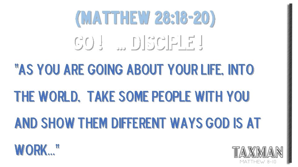 (matthew 28: 18 -20) GO ! … disciple ! “As you are going about