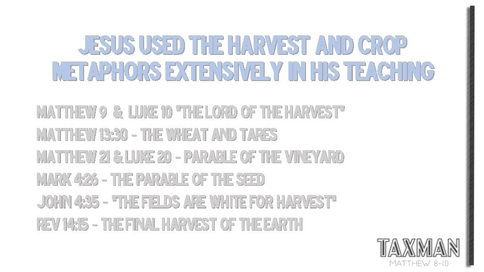 Jesus used the Harvest and crop metaphors extensively in His teaching Matthew 9 &