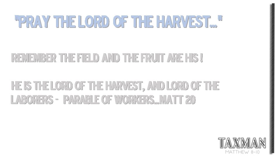 “Pray the lord of the harvest…” remember the field and the fruit ARE HIS