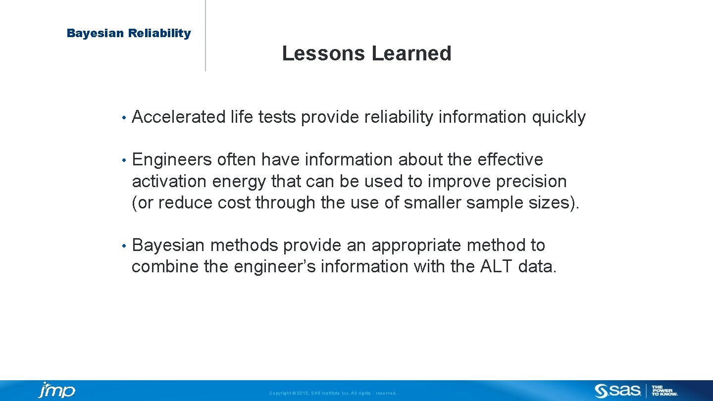 Bayesian Reliability Lessons Learned • Accelerated life tests provide reliability information quickly • Engineers