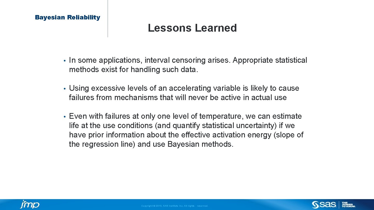 Bayesian Reliability Lessons Learned • In some applications, interval censoring arises. Appropriate statistical methods
