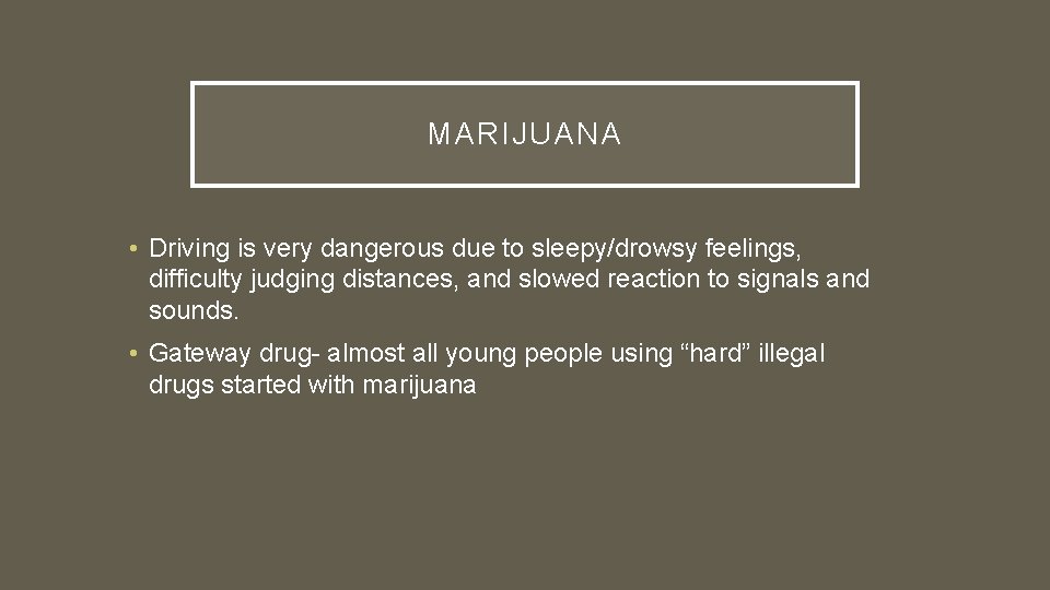 MARIJUANA • Driving is very dangerous due to sleepy/drowsy feelings, difficulty judging distances, and