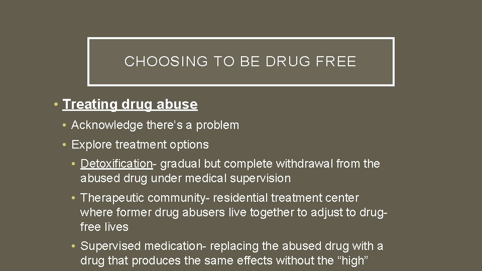 CHOOSING TO BE DRUG FREE • Treating drug abuse • Acknowledge there’s a problem