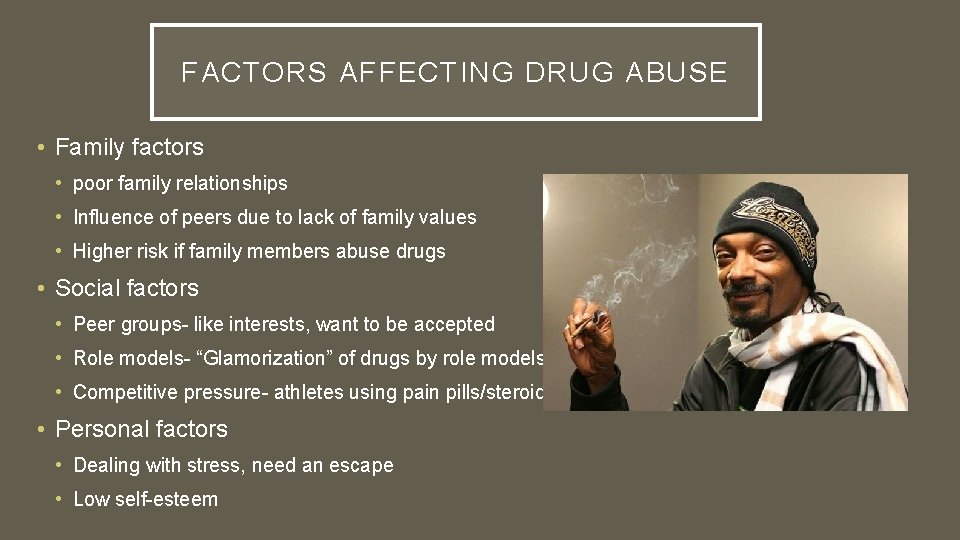 FACTORS AFFECTING DRUG ABUSE • Family factors • poor family relationships • Influence of