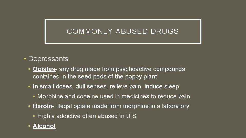 COMMONLY ABUSED DRUGS • Depressants • Opiates- any drug made from psychoactive compounds contained