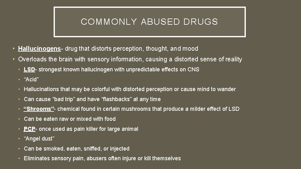 COMMONLY ABUSED DRUGS • Hallucinogens- drug that distorts perception, thought, and mood • Overloads