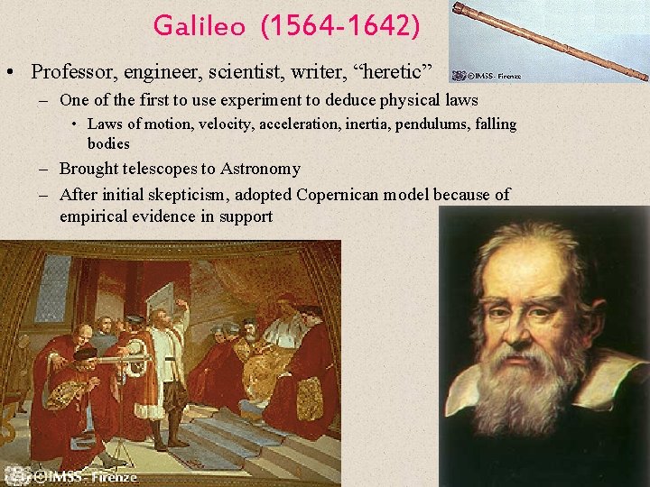 Galileo (1564 -1642) • Professor, engineer, scientist, writer, “heretic” – One of the first