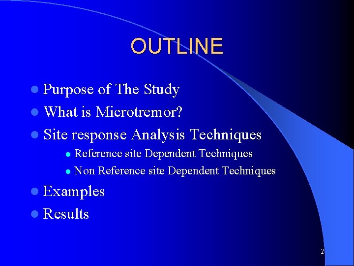 OUTLINE l Purpose of The Study l What is Microtremor? l Site response Analysis