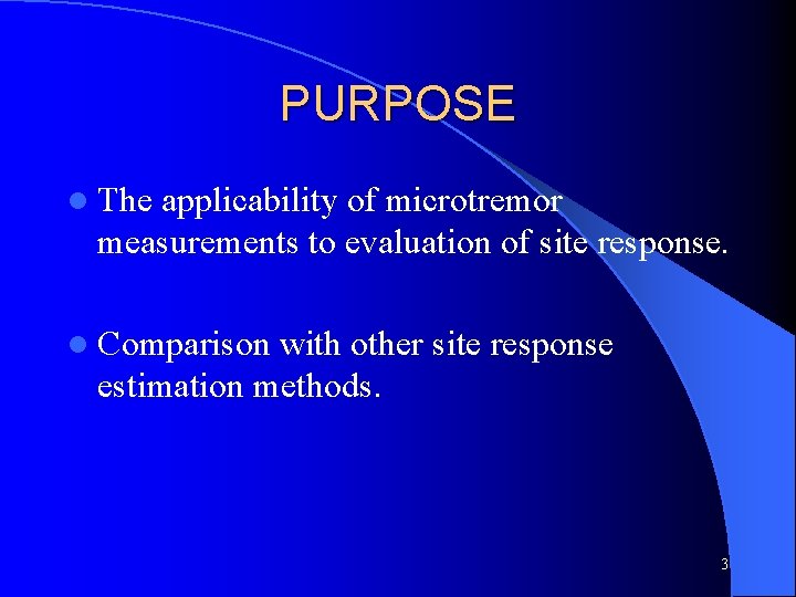 PURPOSE l The applicability of microtremor measurements to evaluation of site response. l Comparison