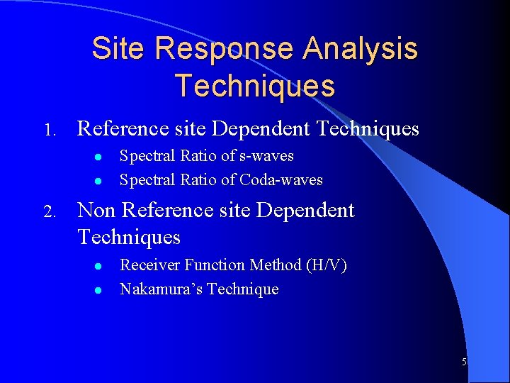 Site Response Analysis Techniques 1. Reference site Dependent Techniques l l 2. Spectral Ratio