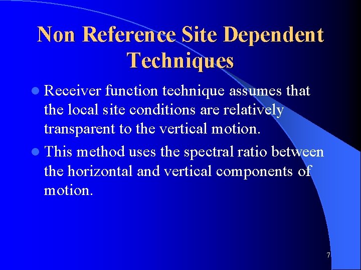 Non Reference Site Dependent Techniques l Receiver function technique assumes that the local site