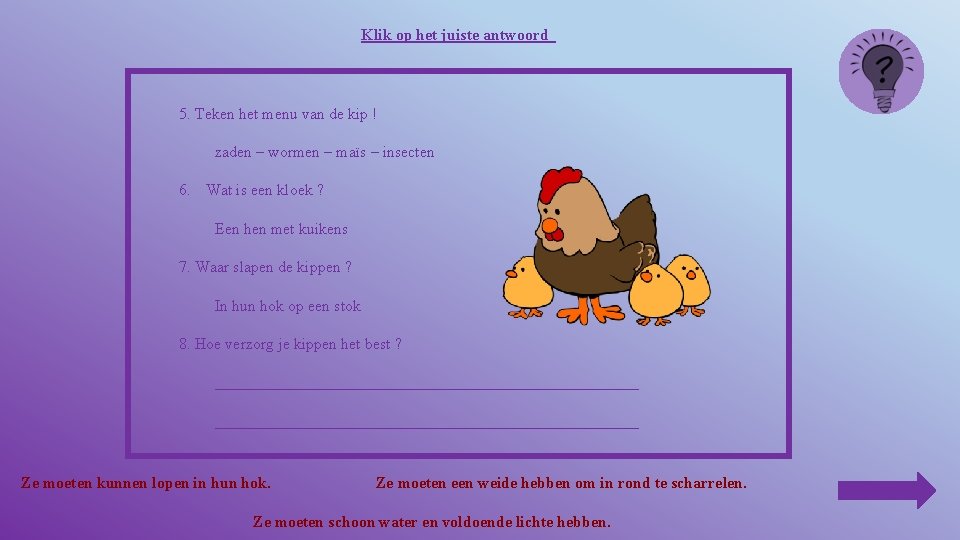 Klik op het juiste antwoord 5. Teken het menu van de kip ! zaden