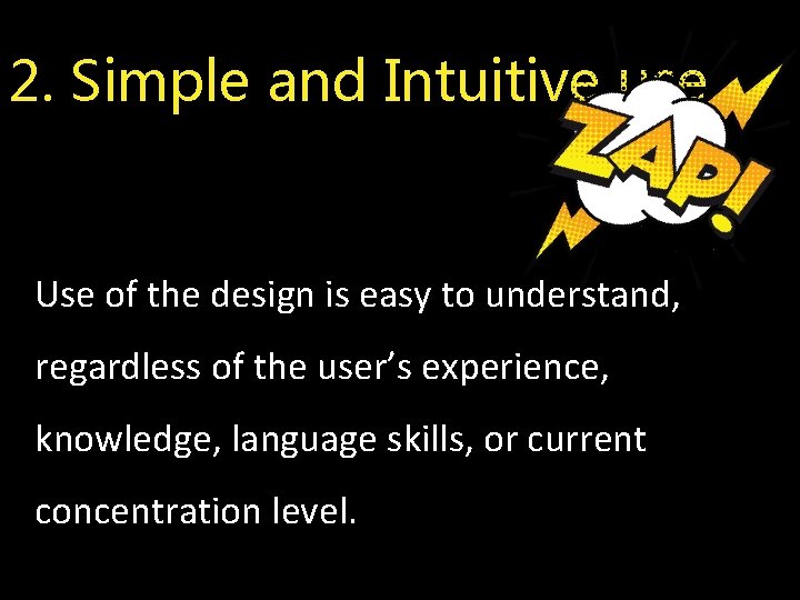 2. Simple and Intuitive use Use of the design is easy to understand, regardless
