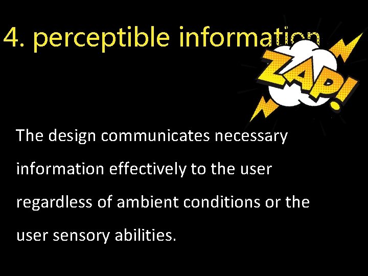 4. perceptible information The design communicates necessary information effectively to the user regardless of