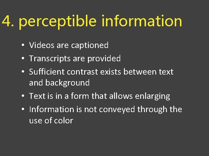 4. perceptible information • Videos are captioned • Transcripts are provided • Sufficient contrast