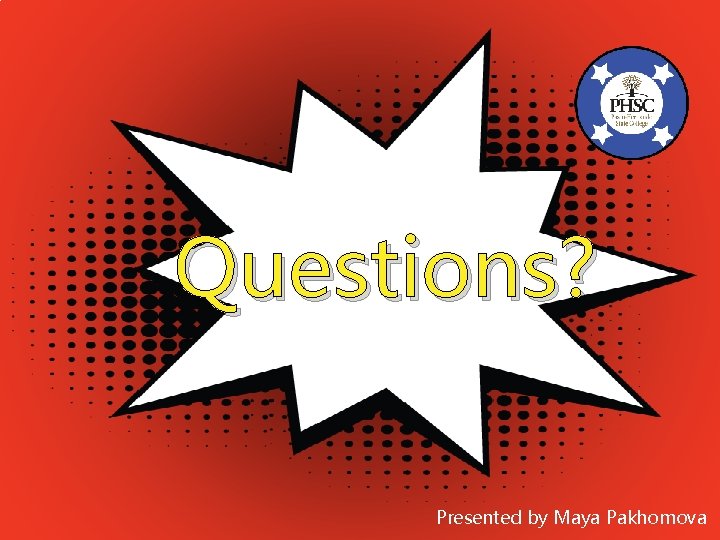 Questions? Presented by Maya Pakhomova 