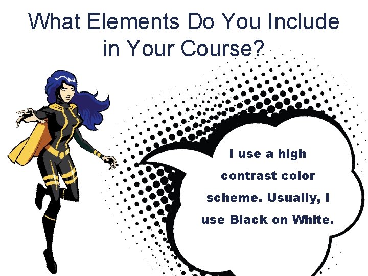 What Elements Do You Include in Your Course? I use a high contrast color