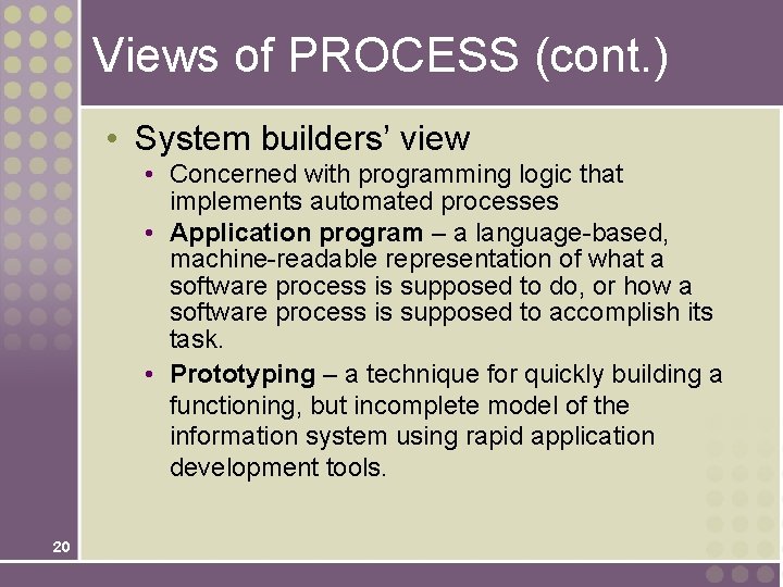 Views of PROCESS (cont. ) • System builders’ view • Concerned with programming logic