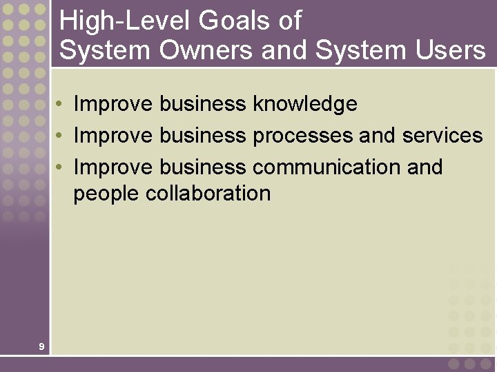 High-Level Goals of System Owners and System Users • Improve business knowledge • Improve