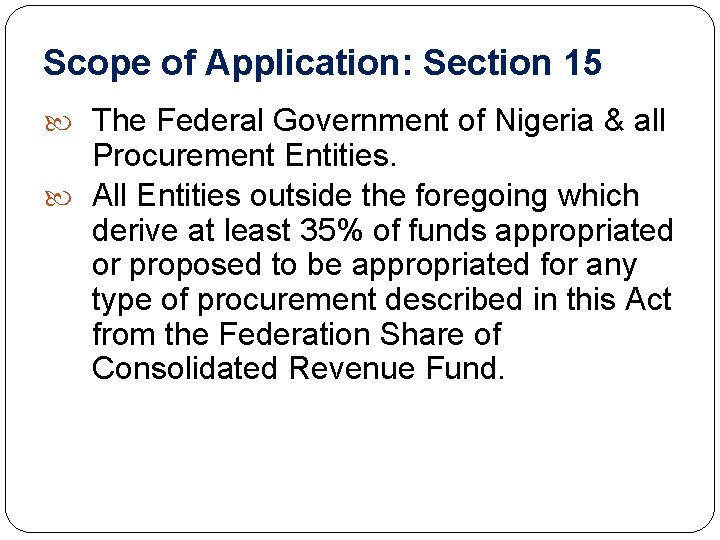 Scope of Application: Section 15 The Federal Government of Nigeria & all Procurement Entities.