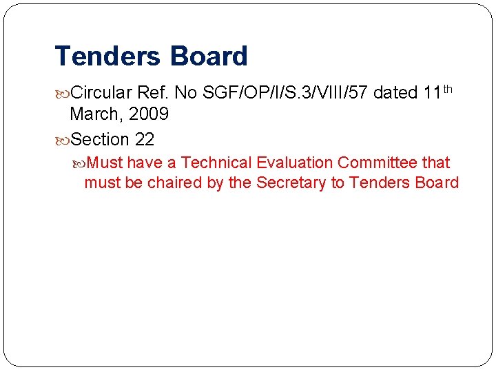 Tenders Board Circular Ref. No SGF/OP/I/S. 3/VIII/57 dated 11 th March, 2009 Section 22