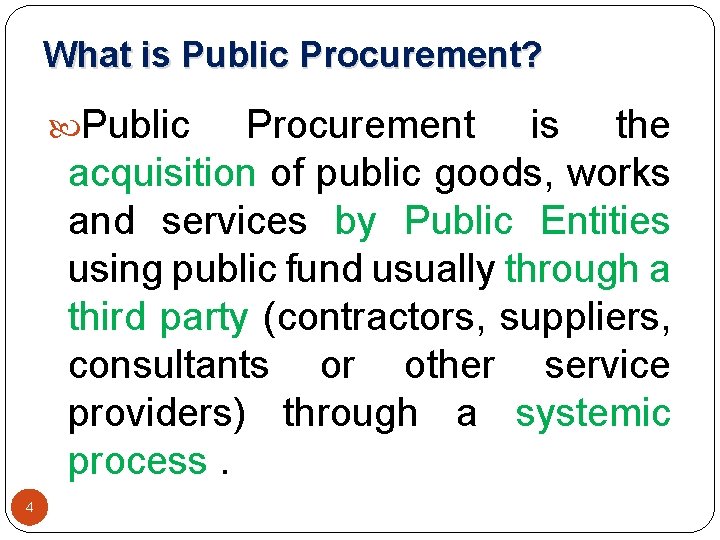 What is Public Procurement? Public Procurement is the acquisition of public goods, works and