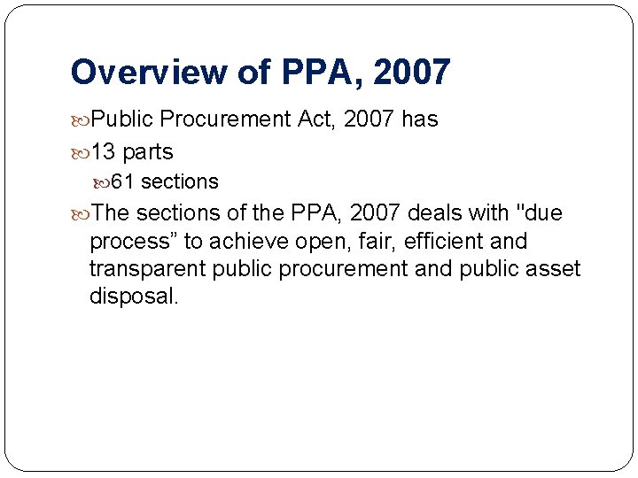 Overview of PPA, 2007 Public Procurement Act, 2007 has 13 parts 61 sections The