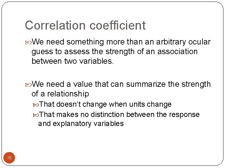 Correlation coefficient We need something more than an arbitrary ocular guess to assess the
