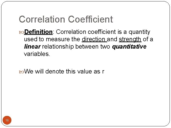 Correlation Coefficient Definition: Correlation coefficient is a quantity used to measure the direction and