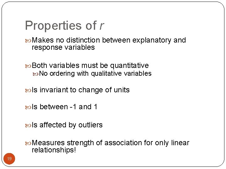 Properties of r Makes no distinction between explanatory and response variables Both variables must