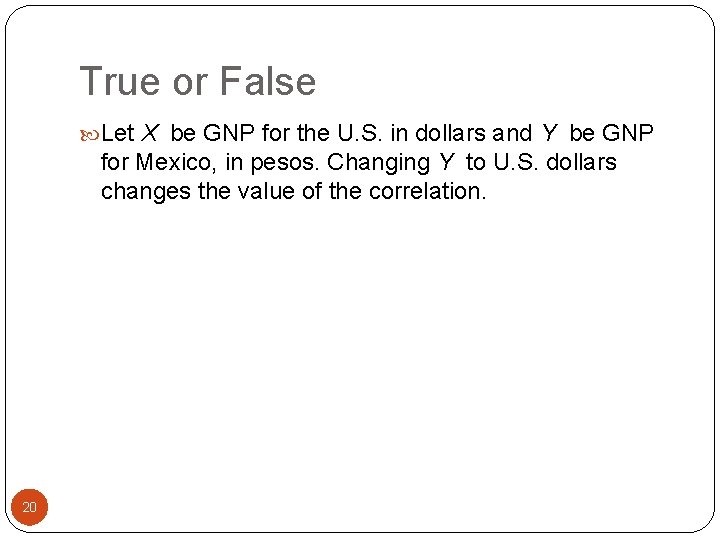 True or False Let X be GNP for the U. S. in dollars and