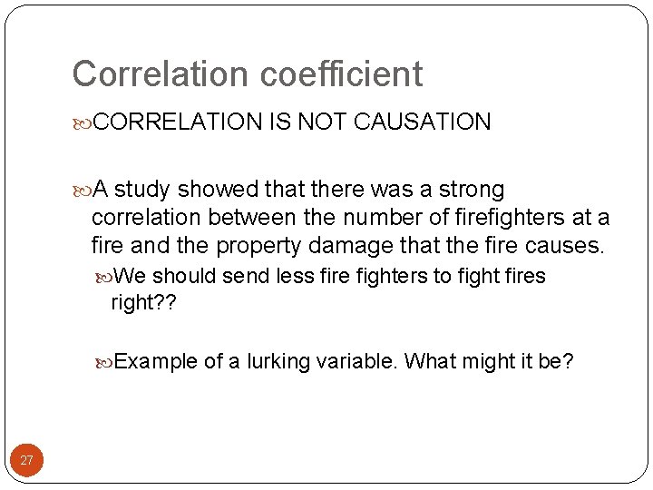 Correlation coefficient CORRELATION IS NOT CAUSATION A study showed that there was a strong