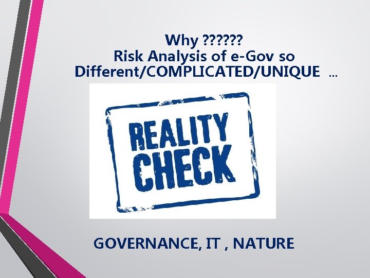 Why ? ? ? Risk Analysis of e-Gov so Different/COMPLICATED/UNIQUE A GOVERNANCE, IT ,