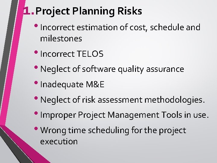 1. Project Planning Risks • Incorrect estimation of cost, schedule and milestones • Incorrect