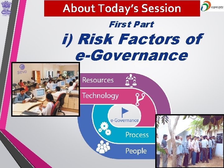 About Today’s Session First Part i) Risk Factors of e-Governance 