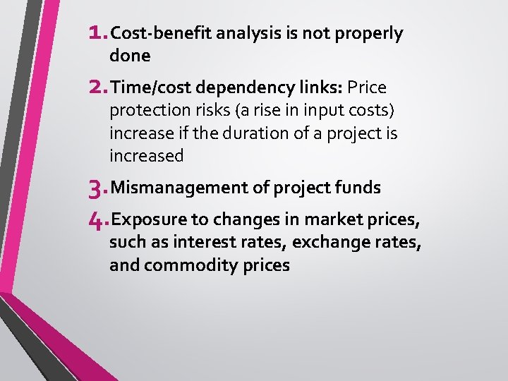 1. Cost-benefit analysis is not properly done 2. Time/cost dependency links: Price protection risks