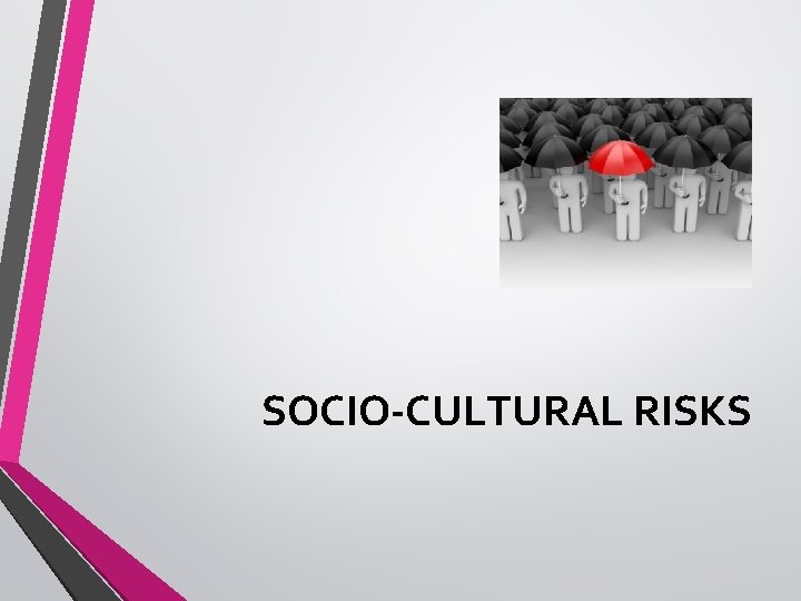 SOCIO-CULTURAL RISKS 