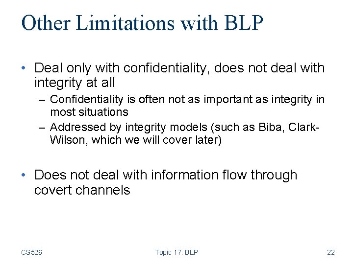 Other Limitations with BLP • Deal only with confidentiality, does not deal with integrity