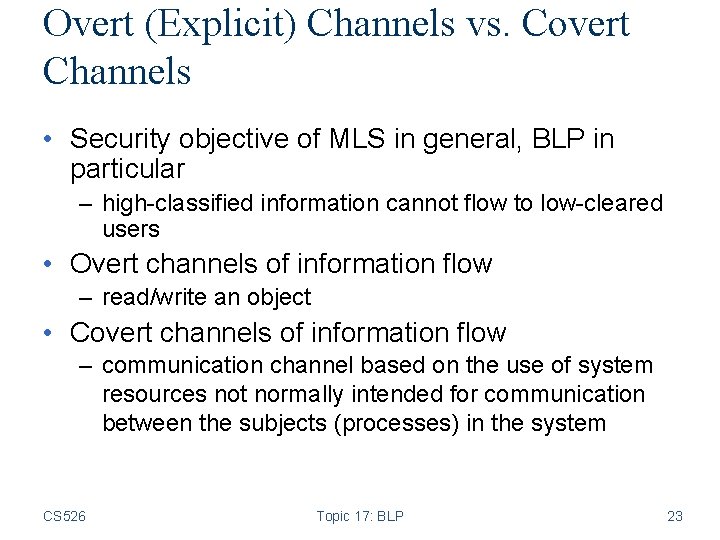 Overt (Explicit) Channels vs. Covert Channels • Security objective of MLS in general, BLP