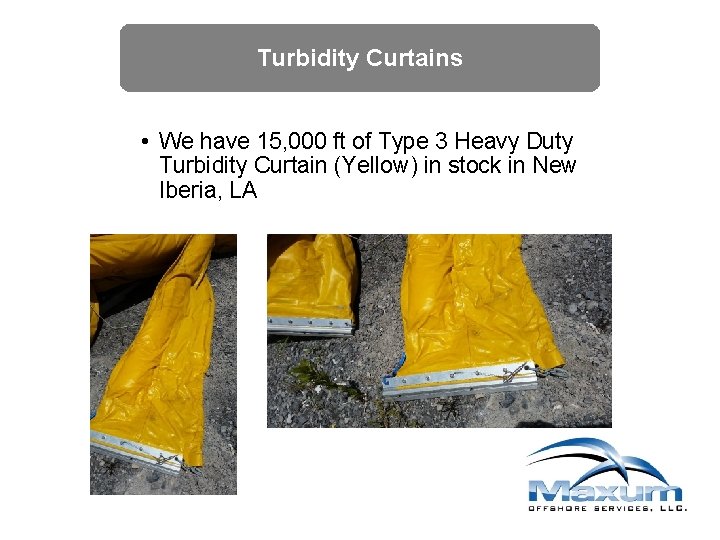 Turbidity Curtains • We have 15, 000 ft of Type 3 Heavy Duty Turbidity