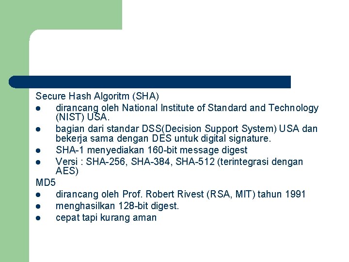 Secure Hash Algoritm (SHA) l dirancang oleh National Institute of Standard and Technology (NIST)