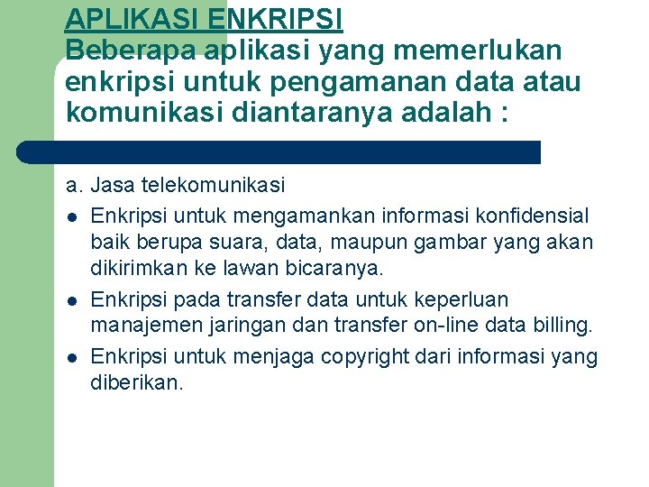 APLIKASI ENKRIPSI Beberapa aplikasi yang memerlukan enkripsi untuk pengamanan data atau komunikasi diantaranya adalah