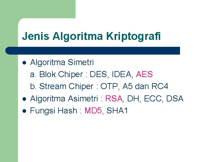 Jenis Algoritma Kriptografi l l l Algoritma Simetri a. Blok Chiper : DES, IDEA,