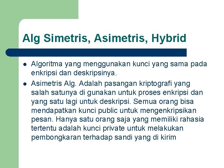 Alg Simetris, Asimetris, Hybrid l l Algoritma yang menggunakan kunci yang sama pada enkripsi