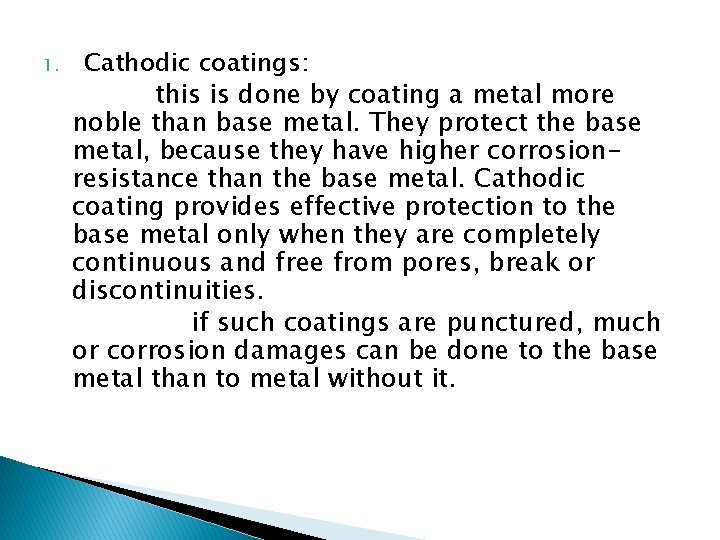 1. Cathodic coatings: this is done by coating a metal more noble than base