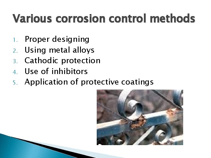 Various corrosion control methods 1. 2. 3. 4. 5. Proper designing Using metal alloys
