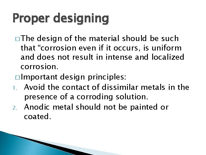 Proper designing � The design of the material should be such that “corrosion even