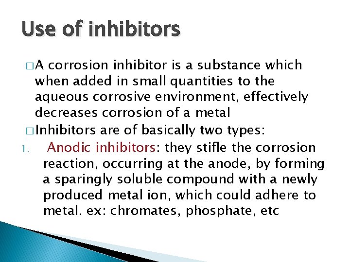 Use of inhibitors �A corrosion inhibitor is a substance which when added in small