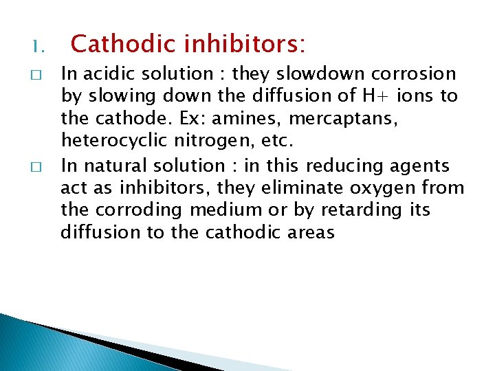 1. � � Cathodic inhibitors: In acidic solution : they slowdown corrosion by slowing